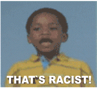 http://www.addicted2candi.com/wp-content/uploads/2011/08/thats-racist-gif.gif